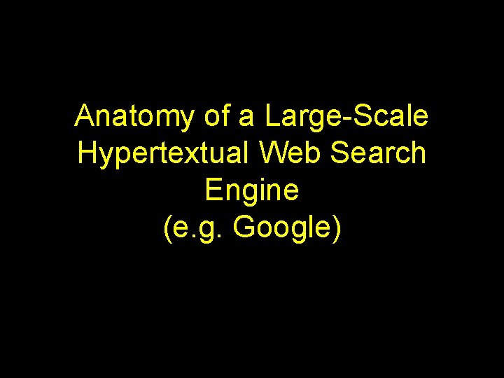 Anatomy of a Large-Scale Hypertextual Web Search Engine (e. g. Google) 