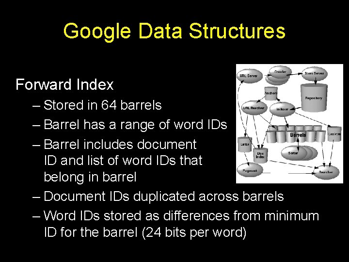 Google Data Structures Forward Index – Stored in 64 barrels – Barrel has a