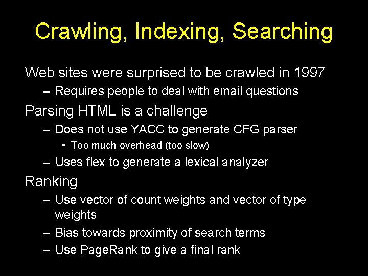 Crawling, Indexing, Searching Web sites were surprised to be crawled in 1997 – Requires