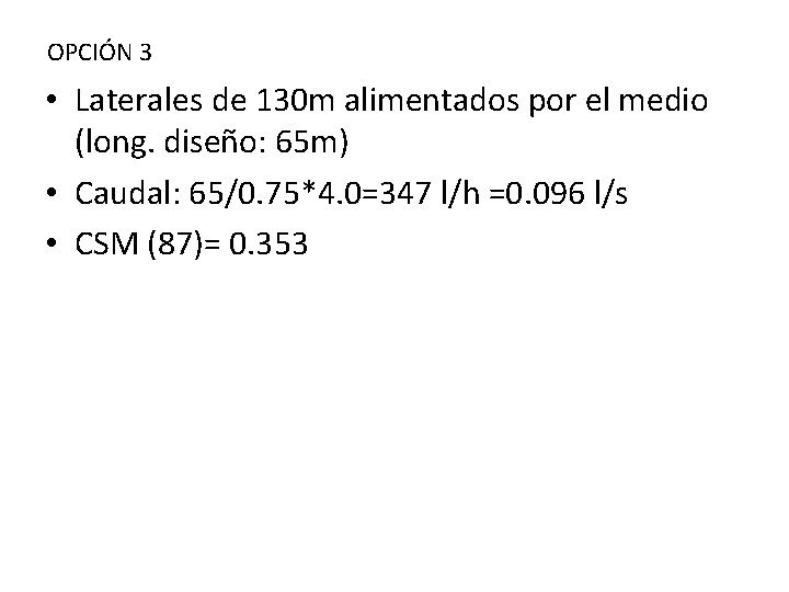 OPCIÓN 3 • Laterales de 130 m alimentados por el medio (long. diseño: 65