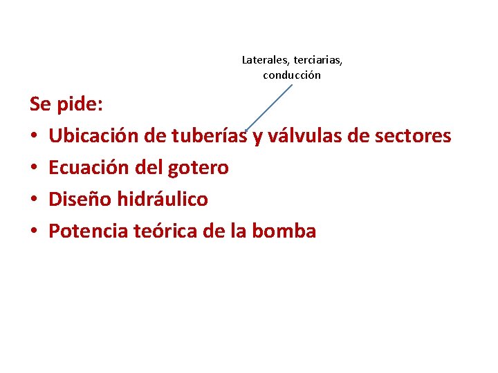 Laterales, terciarias, conducción Se pide: • Ubicación de tuberías y válvulas de sectores •