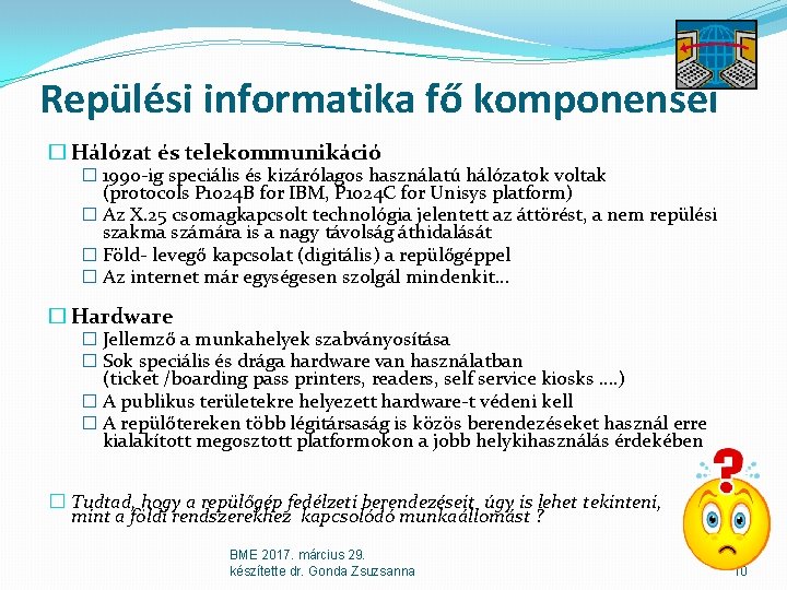 Repülési informatika fő komponensei � Hálózat és telekommunikáció � 1990 -ig speciális és kizárólagos Repülési informatika fő komponensei � Hálózat és telekommunikáció � 1990 -ig speciális és kizárólagos