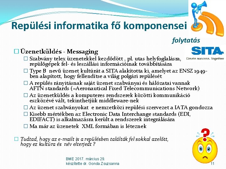 Repülési informatika fő komponensei folytatás � Üzenetküldés - Messaging � Szabvány telex üzenetekkel kezdődött Repülési informatika fő komponensei folytatás � Üzenetküldés - Messaging � Szabvány telex üzenetekkel kezdődött