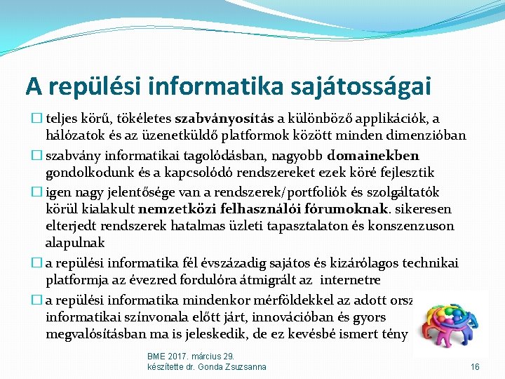 A repülési informatika sajátosságai � teljes körű, tökéletes szabványosítás a különböző applikációk, a hálózatok A repülési informatika sajátosságai � teljes körű, tökéletes szabványosítás a különböző applikációk, a hálózatok