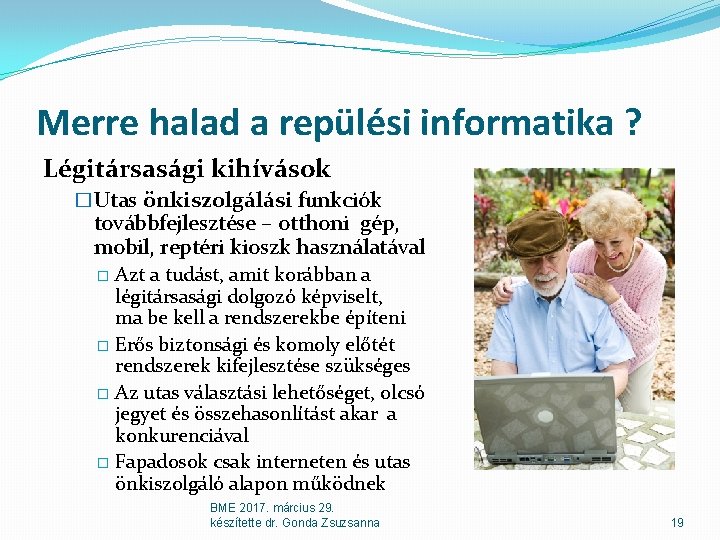 Merre halad a repülési informatika ? Légitársasági kihívások �Utas önkiszolgálási funkciók továbbfejlesztése – otthoni Merre halad a repülési informatika ? Légitársasági kihívások �Utas önkiszolgálási funkciók továbbfejlesztése – otthoni