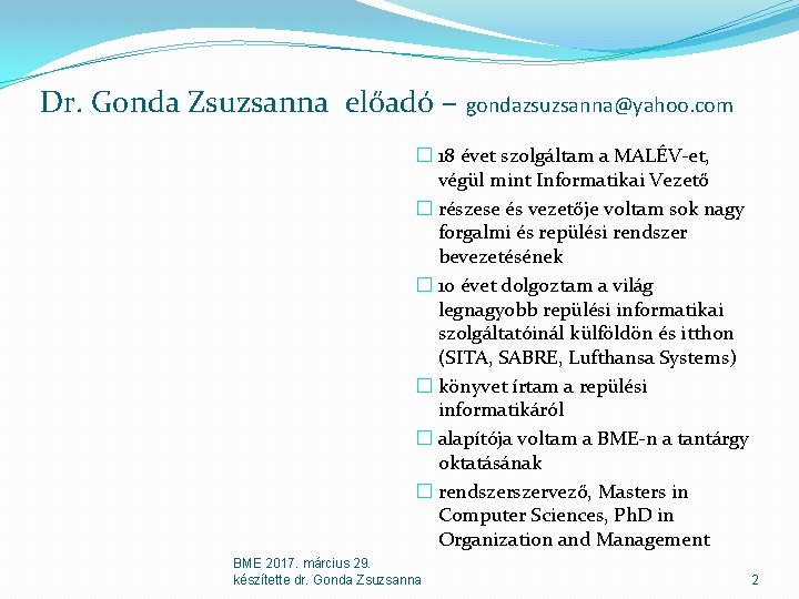 Dr. Gonda Zsuzsanna előadó – gondazsuzsanna@yahoo. com � 18 évet szolgáltam a MALÉV-et, végül Dr. Gonda Zsuzsanna előadó – gondazsuzsanna@yahoo. com � 18 évet szolgáltam a MALÉV-et, végül