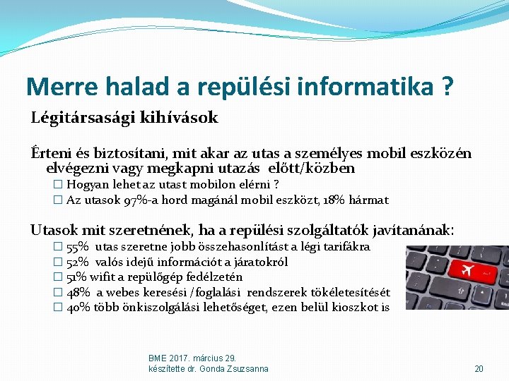 Merre halad a repülési informatika ? Légitársasági kihívások Érteni és biztosítani, mit akar az Merre halad a repülési informatika ? Légitársasági kihívások Érteni és biztosítani, mit akar az