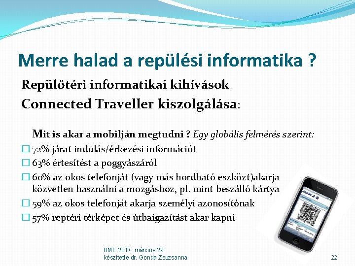 Merre halad a repülési informatika ? Repülőtéri informatikai kihívások Connected Traveller kiszolgálása: Mit is Merre halad a repülési informatika ? Repülőtéri informatikai kihívások Connected Traveller kiszolgálása: Mit is