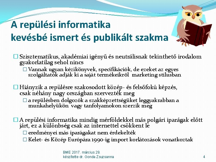A repülési informatika kevésbé ismert és publikált szakma � Szisztematikus, akadémiai igényű és neutrálisnak A repülési informatika kevésbé ismert és publikált szakma � Szisztematikus, akadémiai igényű és neutrálisnak