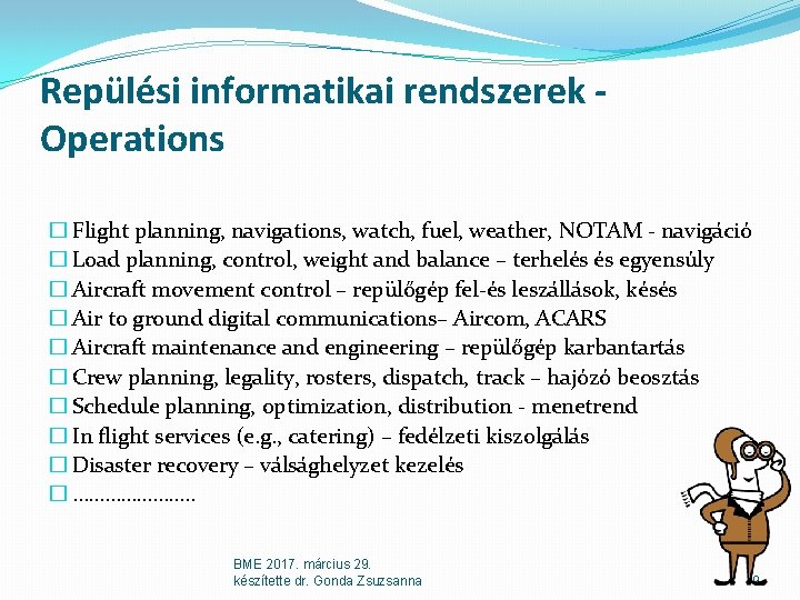 Repülési informatikai rendszerek Operations � Flight planning, navigations, watch, fuel, weather, NOTAM - navigáció Repülési informatikai rendszerek Operations � Flight planning, navigations, watch, fuel, weather, NOTAM - navigáció
