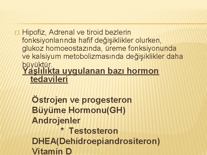 � Hipofiz, Adrenal ve tiroid bezlerin fonksiyonlarında hafif değişiklikler olurken, glukoz homoeostazında, üreme fonksiyonunda