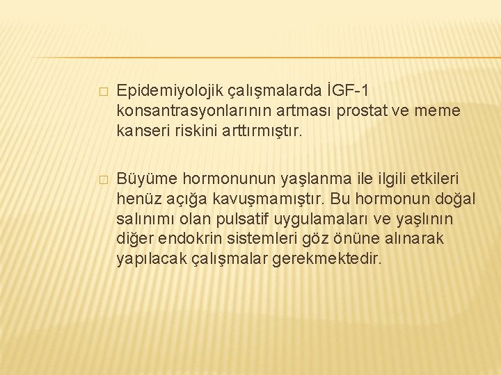 � Epidemiyolojik çalışmalarda İGF-1 konsantrasyonlarının artması prostat ve meme kanseri riskini arttırmıştır. � Büyüme