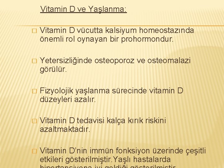 Vitamin D ve Yaşlanma: � Vitamin D vücutta kalsiyum homeostazında önemli rol oynayan bir