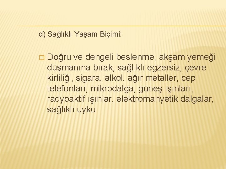 d) Sağlıklı Yaşam Biçimi: � Doğru ve dengeli beslenme, akşam yemeği düşmanına bırak, sağlıklı