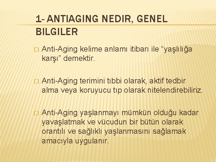 1 - ANTIAGING NEDIR, GENEL BILGILER � Anti-Aging kelime anlamı itibarı ile “yaşlılığa karşı”