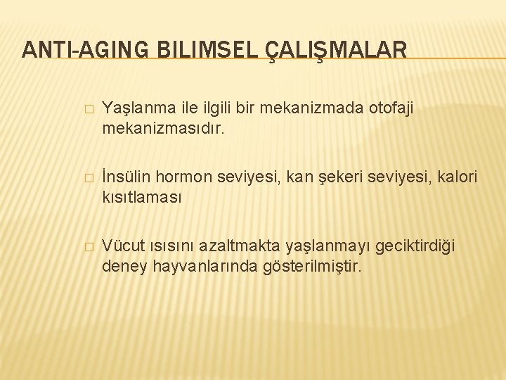 ANTI-AGING BILIMSEL ÇALIŞMALAR � Yaşlanma ile ilgili bir mekanizmada otofaji mekanizmasıdır. � İnsülin hormon