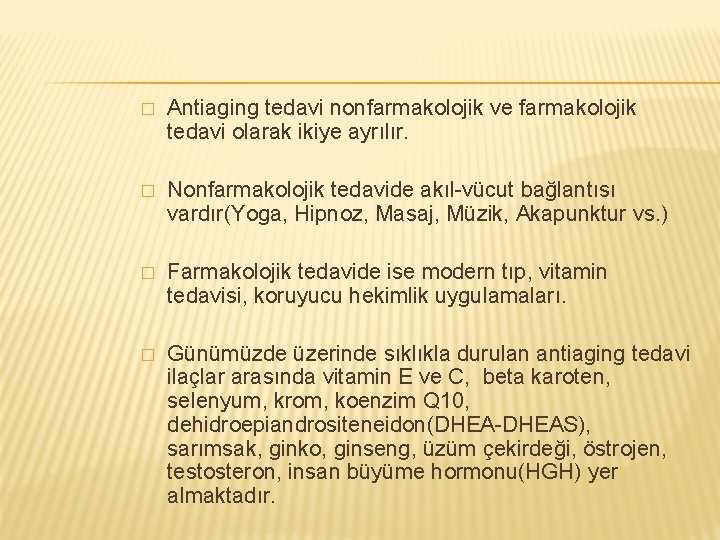 � Antiaging tedavi nonfarmakolojik ve farmakolojik tedavi olarak ikiye ayrılır. � Nonfarmakolojik tedavide akıl-vücut