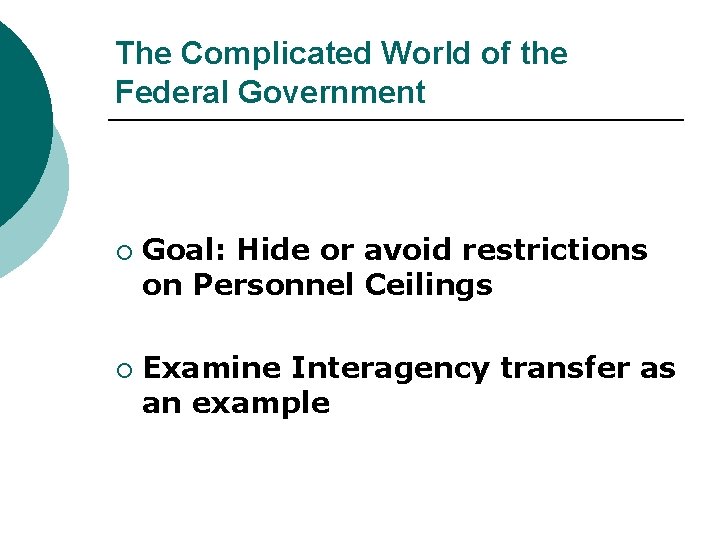 The Complicated World of the Federal Government ¡ ¡ Goal: Hide or avoid restrictions