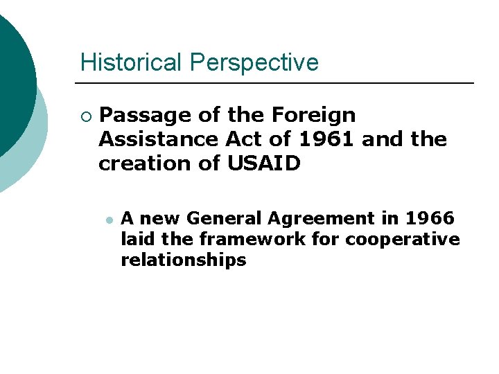 Historical Perspective ¡ Passage of the Foreign Assistance Act of 1961 and the creation