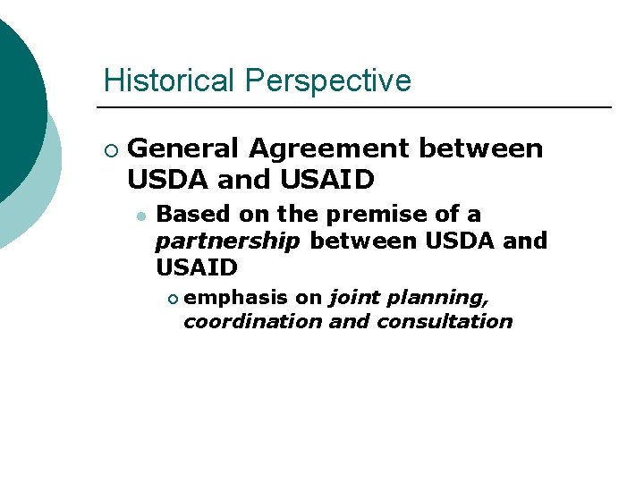 Historical Perspective ¡ General Agreement between USDA and USAID l Based on the premise