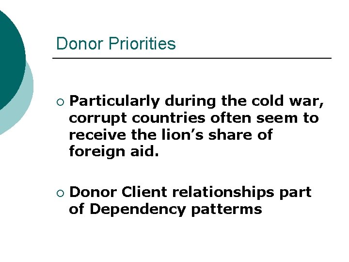 Donor Priorities ¡ ¡ Particularly during the cold war, corrupt countries often seem to