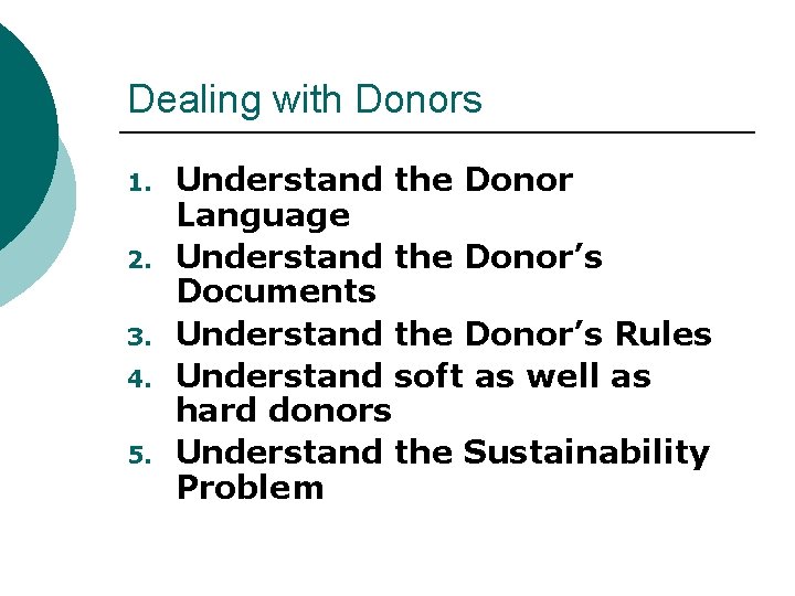 Dealing with Donors 1. 2. 3. 4. 5. Understand the Donor Language Understand the