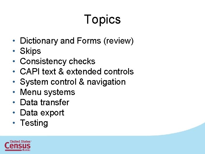 Topics • • • Dictionary and Forms (review) Skips Consistency checks CAPI text &