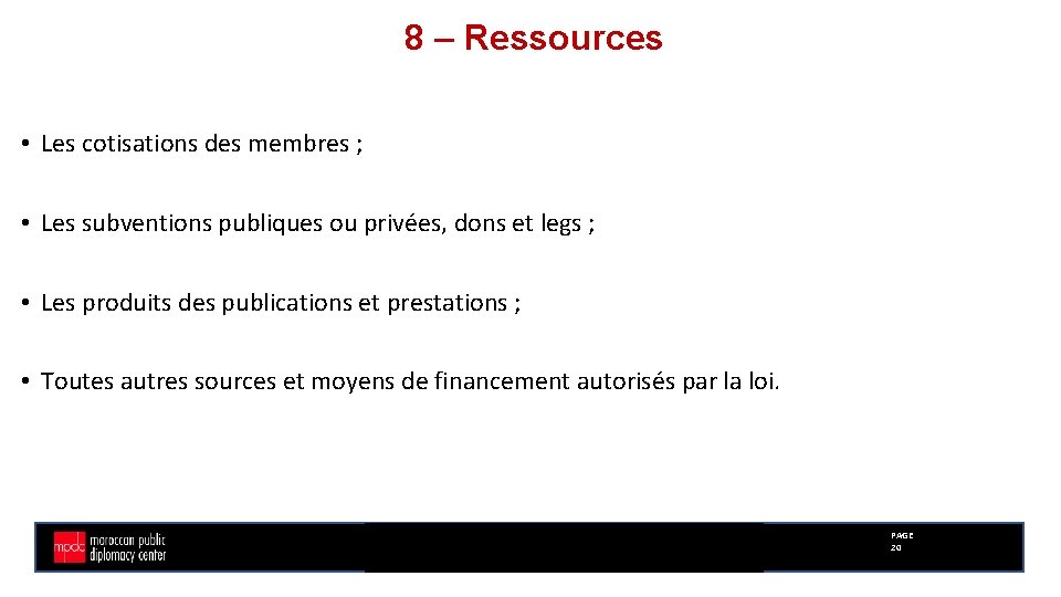 8 – Ressources • Les cotisations des membres ; • Les subventions publiques ou