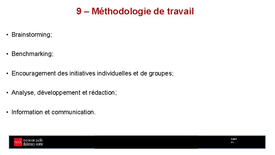 9 – Méthodologie de travail • Brainstorming; • Benchmarking; • Encouragement des initiatives individuelles