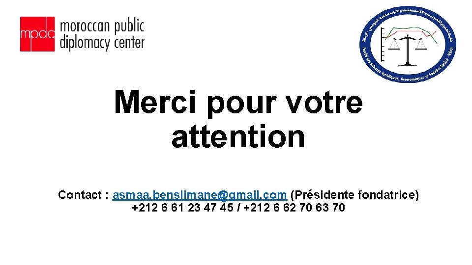 Merci pour votre attention Contact : asmaa. benslimane@gmail. com (Présidente fondatrice) +212 6 61