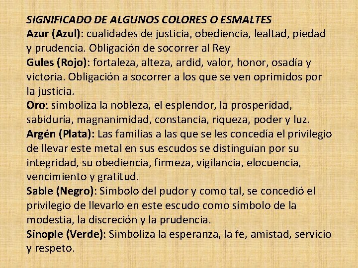 SIGNIFICADO DE ALGUNOS COLORES O ESMALTES Azur (Azul): cualidades de justicia, obediencia, lealtad, piedad