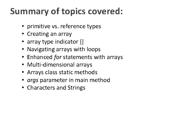 Summary of topics covered: • • • primitive vs. reference types Creating an array