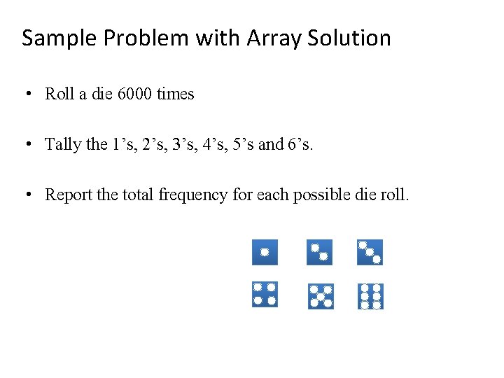 Sample Problem with Array Solution • Roll a die 6000 times • Tally the