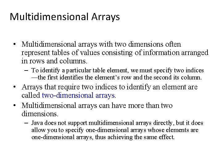 Multidimensional Arrays • Multidimensional arrays with two dimensions often represent tables of values consisting