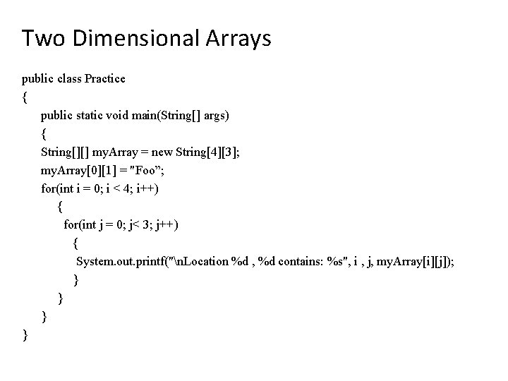 Two Dimensional Arrays public class Practice { public static void main(String[] args) { String[][]