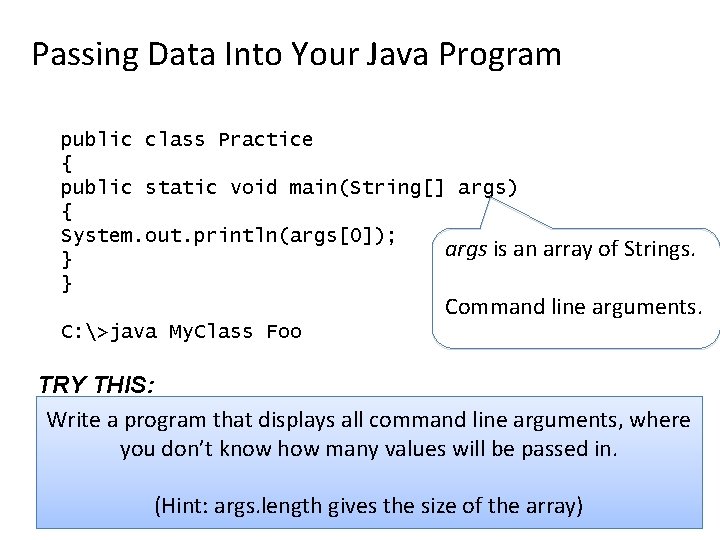 Passing Data Into Your Java Program public class Practice { public static void main(String[]