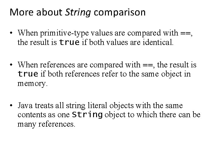 More about String comparison • When primitive-type values are compared with ==, the result