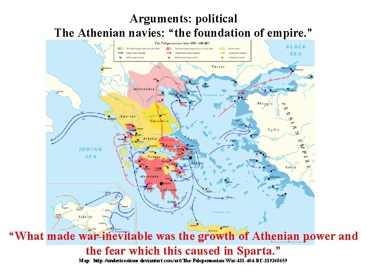 Arguments: political The Athenian navies: “the foundation of empire. ” “What made war inevitable