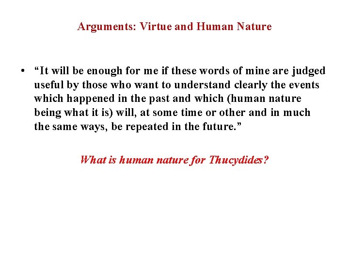 Arguments: Virtue and Human Nature • “It will be enough for me if these