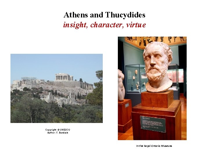 Athens and Thucydides insight, character, virtue Copyright: © UNESCO Author: F. Bandarin In the