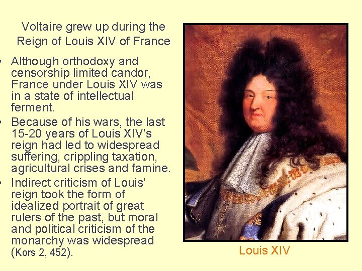 Voltaire grew up during the Reign of Louis XIV of France • Although orthodoxy