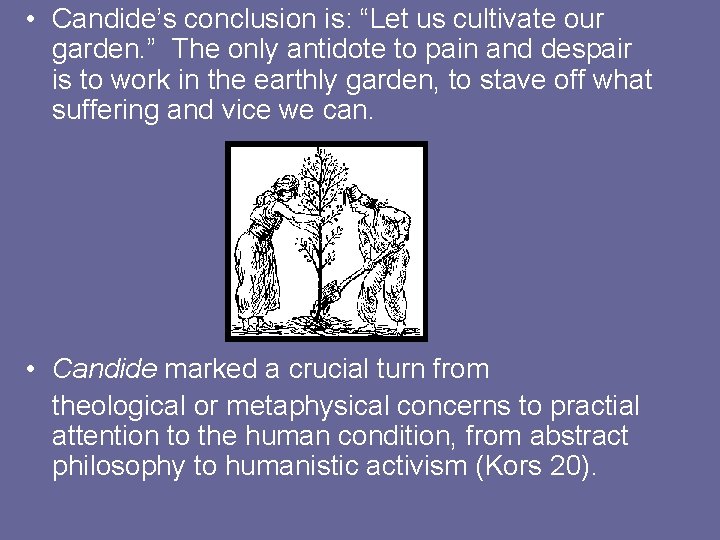  • Candide’s conclusion is: “Let us cultivate our garden. ” The only antidote