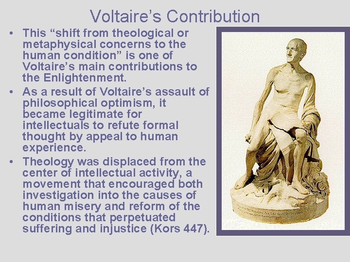 Voltaire’s Contribution • This “shift from theological or metaphysical concerns to the human condition”