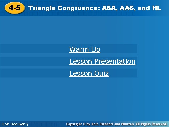 4 -5 Triangle Congruence: ASA, AAS, and HL Warm Up Lesson Presentation Lesson Quiz