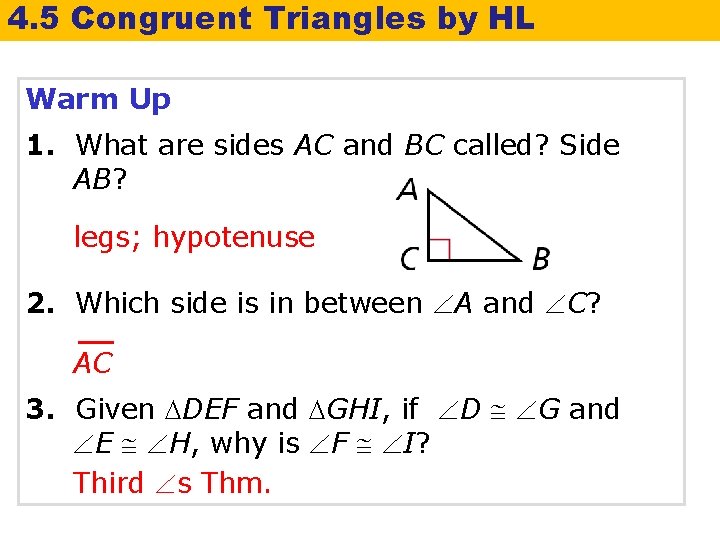 4. 5 Congruent Triangles by HL Warm Up 1. What are sides AC and