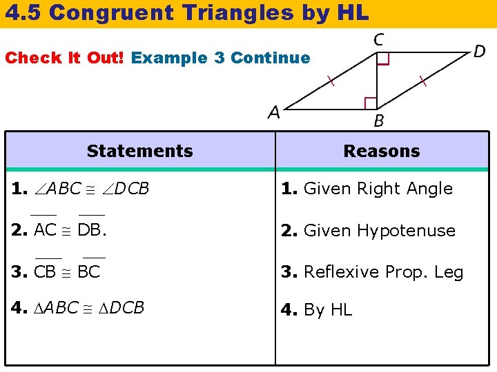 4. 5 Congruent Triangles by HL Check It Out! Example 3 Continue Statements Reasons