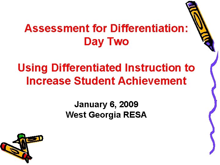 Assessment for Differentiation: Day Two Using Differentiated Instruction to Increase Student Achievement January 6, Assessment for Differentiation: Day Two Using Differentiated Instruction to Increase Student Achievement January 6,