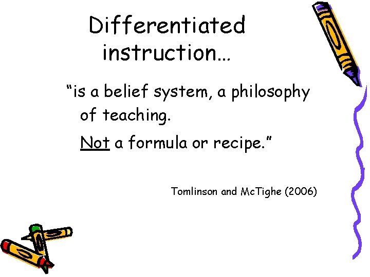 Differentiated instruction… “is a belief system, a philosophy of teaching. Not a formula or Differentiated instruction… “is a belief system, a philosophy of teaching. Not a formula or