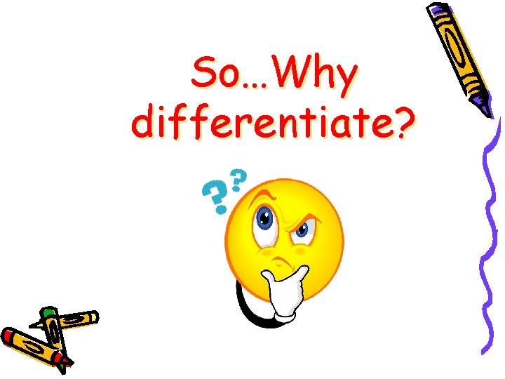 So…Why differentiate? So…Why differentiate?