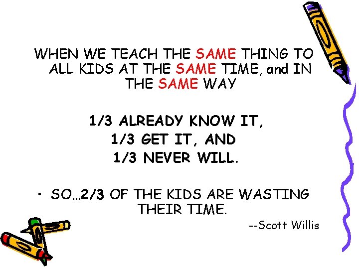 WHEN WE TEACH THE SAME THING TO ALL KIDS AT THE SAME TIME, and WHEN WE TEACH THE SAME THING TO ALL KIDS AT THE SAME TIME, and